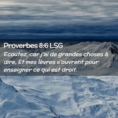 Picture 02 - Proverbes 8:6 LSG - Ecoutez, car j'ai de grandes choses à dire, Et - Bible Verse Picture