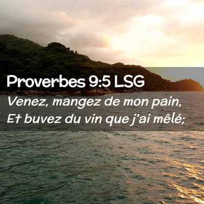 Picture 02 - Proverbes 9:5 LSG - Venez, mangez de mon pain, Et buvez du vin que - Bible Verse Picture