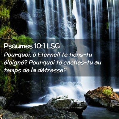 Picture 02 - Psaumes 10:1 LSG - Pourquoi, ô Eternel! te tiens-tu éloigné? - Bible Verse Picture