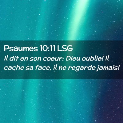 Picture 02 - Psaumes 10:11 LSG - Il dit en son coeur: Dieu oublie! Il cache sa - Bible Verse Picture