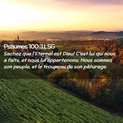 Picture 02 - Psaumes 100:3 LSG - Sachez que l'Eternel est Dieu! C'est lui qui nous - Bible Verse Picture