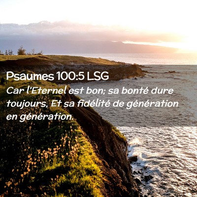 Picture 02 - Psaumes 100:5 LSG - Car l'Eternel est bon; sa bonté dure toujours, - Bible Verse Picture