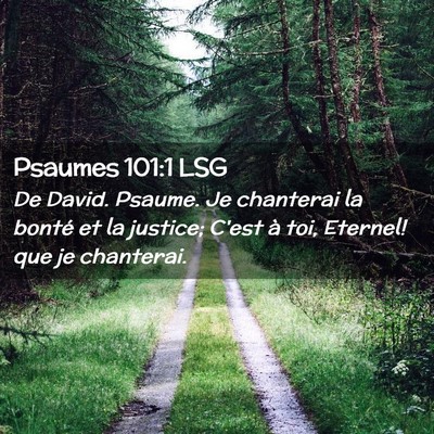 Picture 02 - Psaumes 101:1 LSG - De David. Psaume. Je chanterai la bonté et la - Bible Verse Picture