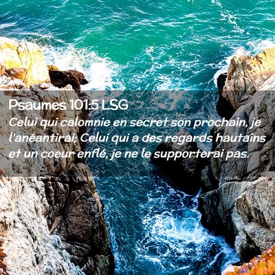 Picture 02 - Psaumes 101:5 LSG - Celui qui calomnie en secret son prochain, je - Bible Verse Picture