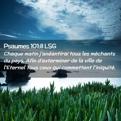 Picture 02 - Psaumes 101:8 LSG - Chaque matin j'anéantirai tous les méchants du - Bible Verse Picture