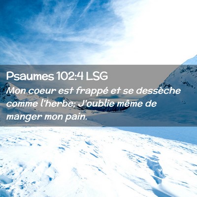 Picture 02 - Psaumes 102:4 LSG - Mon coeur est frappé et se dessèche comme - Bible Verse Picture