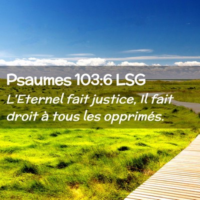 Picture 02 - Psaumes 103:6 LSG - L'Eternel fait justice, Il fait droit à tous les - Bible Verse Picture