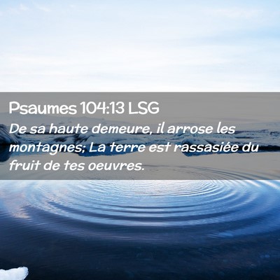 Picture 02 - Psaumes 104:13 LSG - De sa haute demeure, il arrose les montagnes; La - Bible Verse Picture