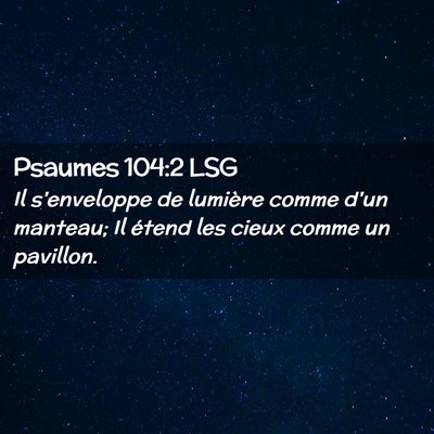 Picture 02 - Psaumes 104:2 LSG - Il s'enveloppe de lumière comme d'un manteau; Il - Bible Verse Picture