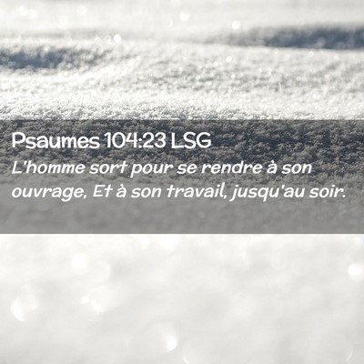 Picture 02 - Psaumes 104:23 LSG - L'homme sort pour se rendre à son ouvrage, Et à - Bible Verse Picture