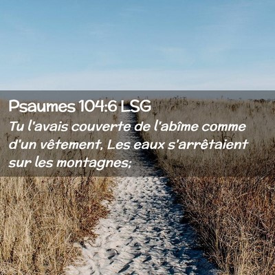 Picture 02 - Psaumes 104:6 LSG - Tu l'avais couverte de l'abîme comme d'un - Bible Verse Picture
