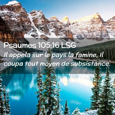 Picture 02 - Psaumes 105:16 LSG - Il appela sur le pays la famine, Il coupa tout - Bible Verse Picture