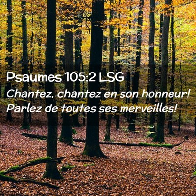 Picture 02 - Psaumes 105:2 LSG - Chantez, chantez en son honneur! Parlez de toutes - Bible Verse Picture