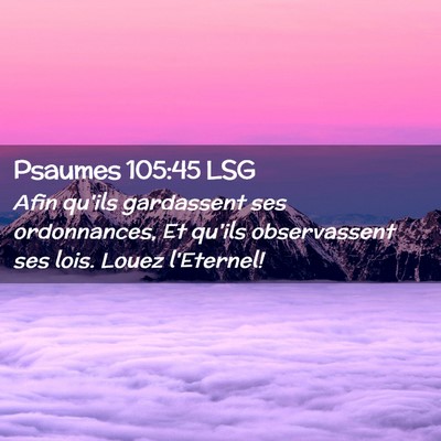 Picture 02 - Psaumes 105:45 LSG - Afin qu'ils gardassent ses ordonnances, Et qu'ils - Bible Verse Picture