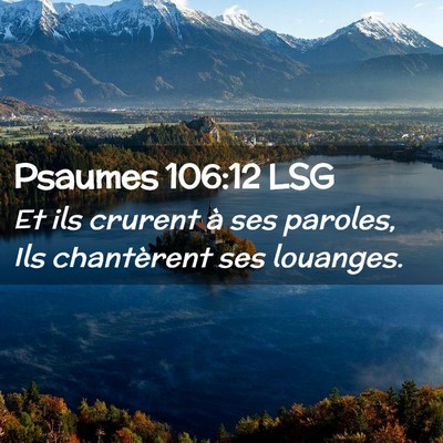 Picture 02 - Psaumes 106:12 LSG - Et ils crurent à ses paroles, Ils chantèrent - Bible Verse Picture