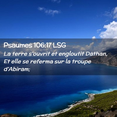 Picture 02 - Psaumes 106:17 LSG - La terre s'ouvrit et engloutit Dathan, Et elle se - Bible Verse Picture