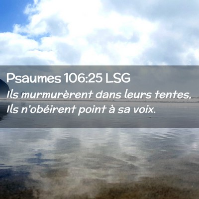 Picture 02 - Psaumes 106:25 LSG - Ils murmurèrent dans leurs tentes, Ils - Bible Verse Picture