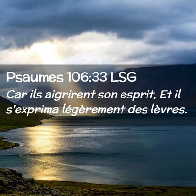 Picture 02 - Psaumes 106:33 LSG - Car ils aigrirent son esprit, Et il s'exprima - Bible Verse Picture