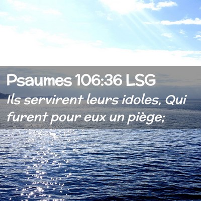 Picture 02 - Psaumes 106:36 LSG - Ils servirent leurs idoles, Qui furent pour eux - Bible Verse Picture
