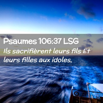 Picture 02 - Psaumes 106:37 LSG - Ils sacrifièrent leurs fils Et leurs filles aux - Bible Verse Picture