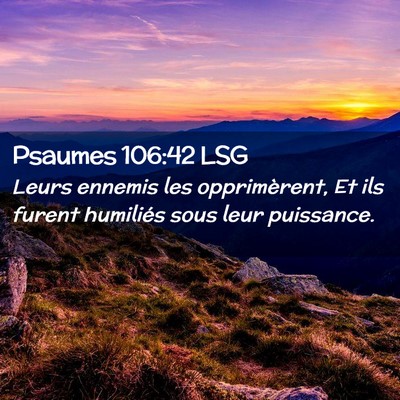 Picture 02 - Psaumes 106:42 LSG - Leurs ennemis les opprimèrent, Et ils furent - Bible Verse Picture