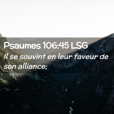 Picture 02 - Psaumes 106:45 LSG - Il se souvint en leur faveur de son - Bible Verse Picture
