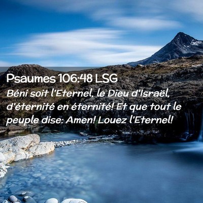 Picture 02 - Psaumes 106:48 LSG - Béni soit l'Eternel, le Dieu d'Israël, - Bible Verse Picture