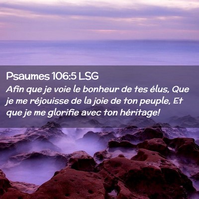 Picture 02 - Psaumes 106:5 LSG - Afin que je voie le bonheur de tes élus, Que je - Bible Verse Picture