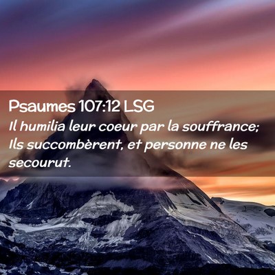 Picture 02 - Psaumes 107:12 LSG - Il humilia leur coeur par la souffrance; Ils - Bible Verse Picture