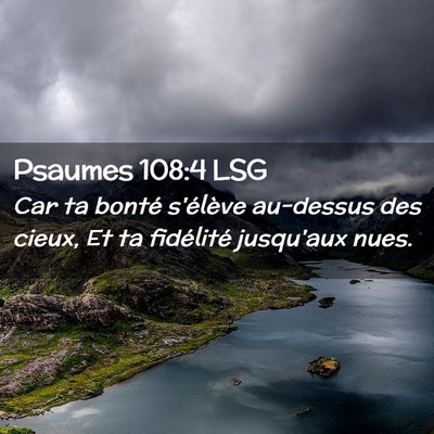Picture 02 - Psaumes 108:4 LSG - Car ta bonté s'élève au-dessus des cieux, Et - Bible Verse Picture