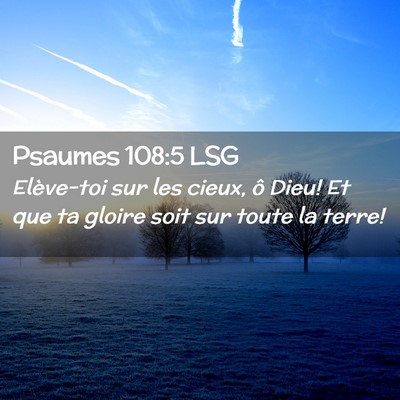 Picture 02 - Psaumes 108:5 LSG - Elève-toi sur les cieux, ô Dieu! Et que ta - Bible Verse Picture