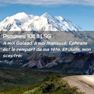 Picture 02 - Psaumes 108:8 LSG - A moi Galaad, à moi Manassé; Ephraïm est le - Bible Verse Picture