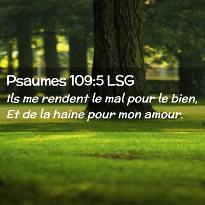 Picture 02 - Psaumes 109:5 LSG - Ils me rendent le mal pour le bien, Et de la - Bible Verse Picture