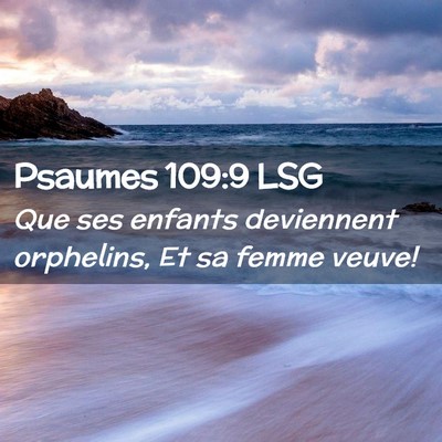 Picture 02 - Psaumes 109:9 LSG - Que ses enfants deviennent orphelins, Et sa femme - Bible Verse Picture
