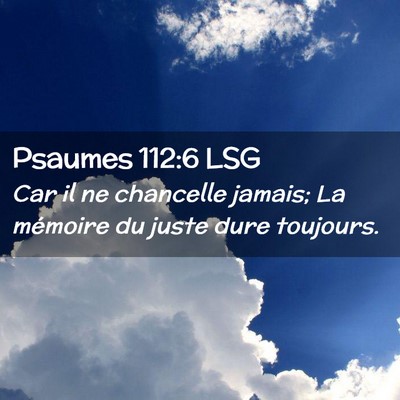 Picture 02 - Psaumes 112:6 LSG - Car il ne chancelle jamais; La mémoire du juste - Bible Verse Picture