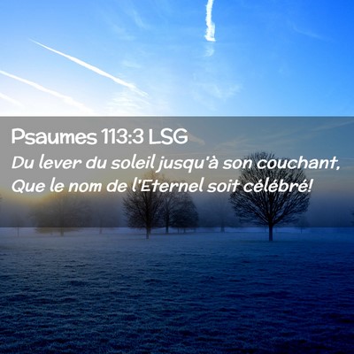 Picture 02 - Psaumes 113:3 LSG - Du lever du soleil jusqu'à son couchant, Que le - Bible Verse Picture