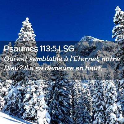 Picture 02 - Psaumes 113:5 LSG - Qui est semblable à l'Eternel, notre Dieu? Il a - Bible Verse Picture