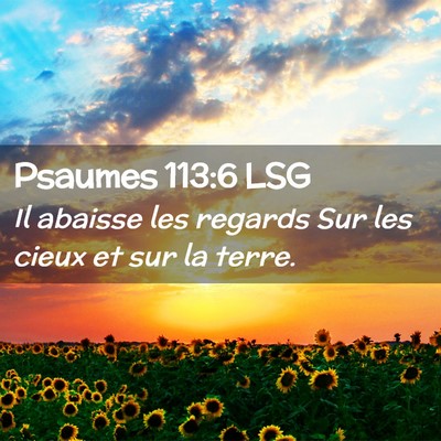 Picture 02 - Psaumes 113:6 LSG - Il abaisse les regards Sur les cieux et sur la - Bible Verse Picture