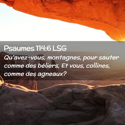 Picture 02 - Psaumes 114:6 LSG - Qu'avez-vous, montagnes, pour sauter comme des - Bible Verse Picture