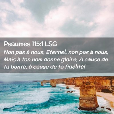 Picture 02 - Psaumes 115:1 LSG - Non pas à nous, Eternel, non pas à nous, Mais - Bible Verse Picture