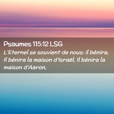 Picture 02 - Psaumes 115:12 LSG - L'Eternel se souvient de nous: il bénira, Il - Bible Verse Picture