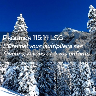 Picture 02 - Psaumes 115:14 LSG - L'Eternel vous multipliera ses faveurs, A vous et - Bible Verse Picture