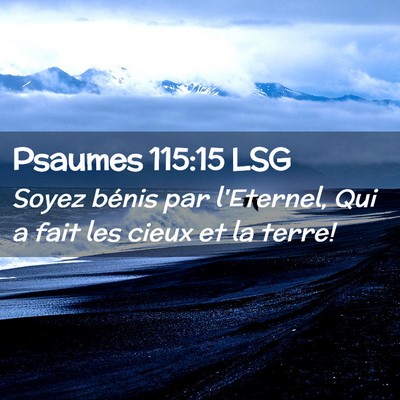Picture 02 - Psaumes 115:15 LSG - Soyez bénis par l'Eternel, Qui a fait les cieux - Bible Verse Picture