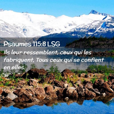 Picture 02 - Psaumes 115:8 LSG - Ils leur ressemblent, ceux qui les fabriquent, - Bible Verse Picture