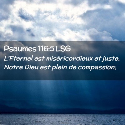 Picture 02 - Psaumes 116:5 LSG - L'Eternel est miséricordieux et juste, Notre - Bible Verse Picture