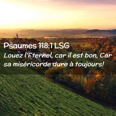 Picture 02 - Psaumes 118:1 LSG - Louez l'Eternel, car il est bon, Car sa - Bible Verse Picture