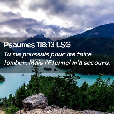 Picture 02 - Psaumes 118:13 LSG - Tu me poussais pour me faire tomber; Mais - Bible Verse Picture