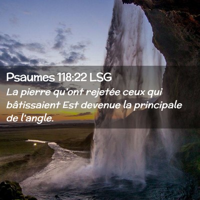 Picture 02 - Psaumes 118:22 LSG - La pierre qu'ont rejetée ceux qui bâtissaient - Bible Verse Picture