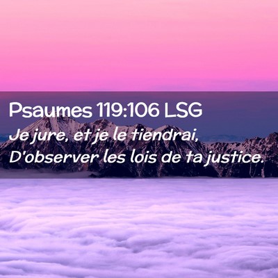 Picture 02 - Psaumes 119:106 LSG - Je jure, et je le tiendrai, D'observer les lois - Bible Verse Picture