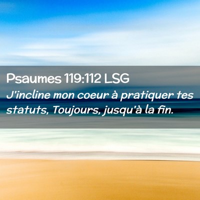 Picture 02 - Psaumes 119:112 LSG - J'incline mon coeur à pratiquer tes statuts, - Bible Verse Picture